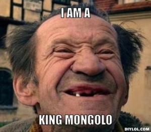 resized_mongolo-meme-generator-i-am-a-king-mongolo-c7a4ad